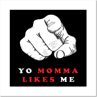 YO MOMMA LIKES ME Posters and Art